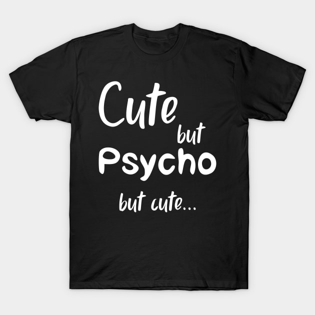 Cute But Psycho but cute white T-Shirt by FOGSJ